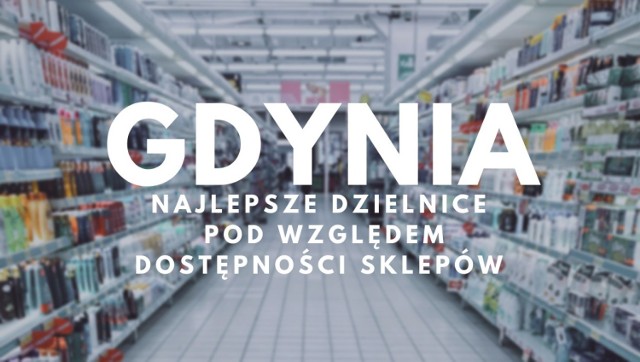 Które gdyńskie dzielnice są najlepsze pod względem dostępności sklepów? Sprawdź!