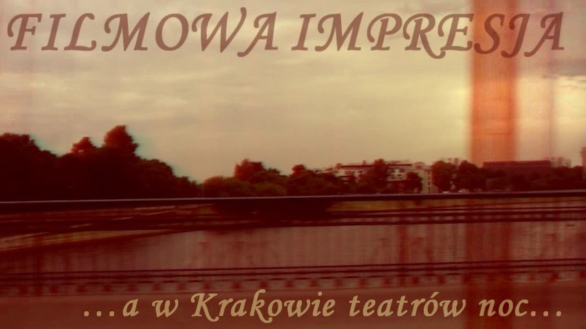 ...a w Krakowie teatrów noc... - filmowa impresja