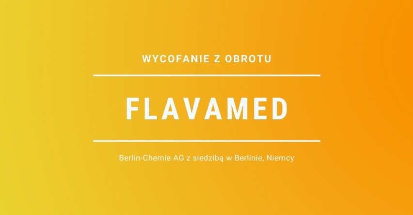 Flavamed
- rodzaj decyzji: wycofanie z obrotu
- podmiot...