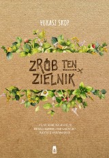  „Zrób ten zielnik” - recenzja książki  Łukasza Skopa