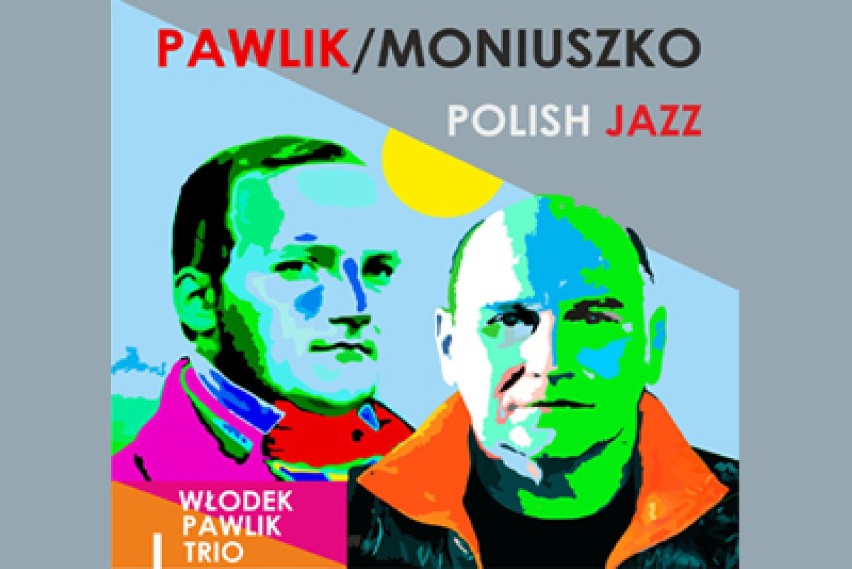 Pawlik/Moniuszko Polish Jazz. Koncert w 200. rocznicę urodzin Stanisława Moniuszki w CKiS