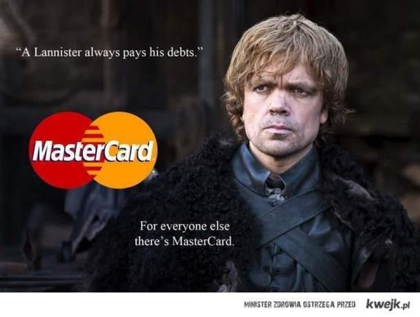 Chciałbym żeby znajomi którym pożyczyłem pieniądze nazywali się Lannister.