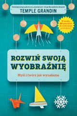 Rozwiń swoją wyobraźnię. Myśli i twórz jak wynalazca