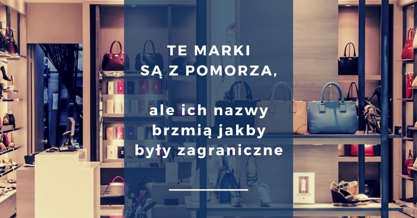 Firmy o obco brzmiących nazwach, które są z Pomorza!...