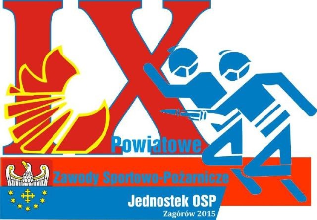 IX Powiatowe Zawody Sportowo - Pożarnicze dla jednostek Ochotniczych Straży Pożarnych Zagórów 2015