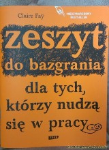 Claire Faÿ-Zeszyt do bazgrania dla tych, którzy nudzą się w pracy