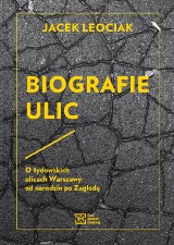  Biografie ulic. O żydowskich ulicach Warszawy: od narodzin po Zagładę - przyjdź na premierę książki 16 marca