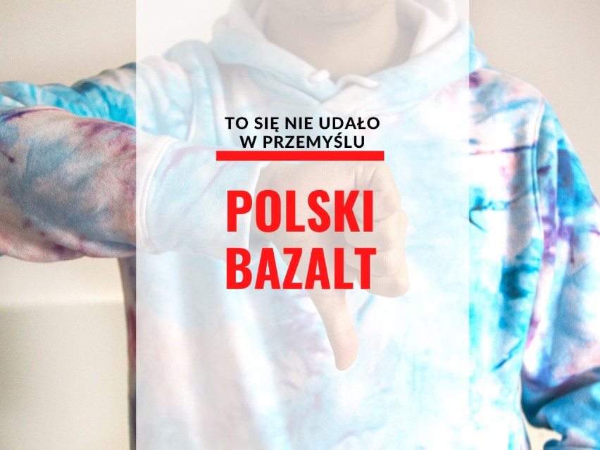 Polski Bazalt
Przełom 2007 i 2008 roku. Miała być fabryka...