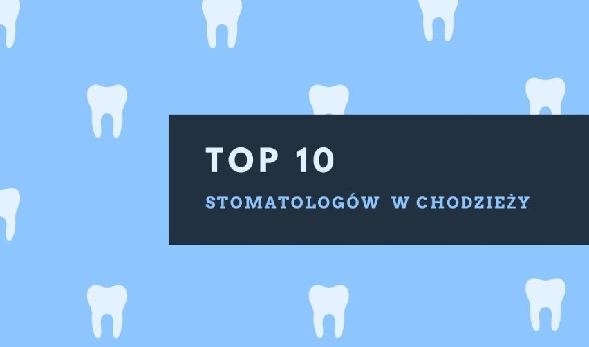 TOP 10 stomatologów w Chodzieży. Ranking najlepszych dentystów w Chodzieży według ocen użytkowników Google