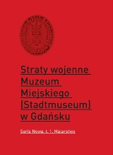 Nowa książka „Straty wojenne Muzeum Miejskiego (Stadtmuseum) w Gdańsku”. 30 stycznia spotkanie z autorką