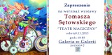 Wystawa Tomasza Sętowskiego Teatr Magiczny w Galerii SK