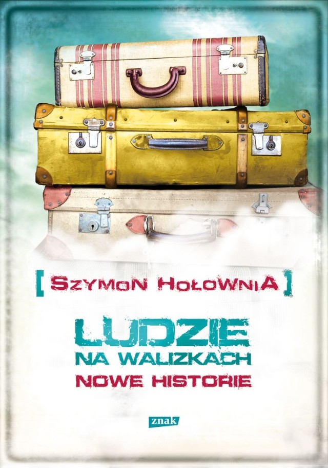 "Ludzie na walizkach. Nowe hitorie". Wygraj książkę Szymona ...