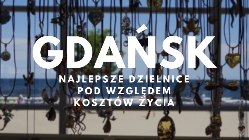 Najlepsze dzielnice w Gdańsku pod względem kosztów życia. W...