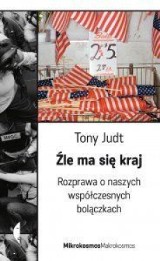 Manifest politycznej mądrości. Tony Judt, "Źle ma się kraj"