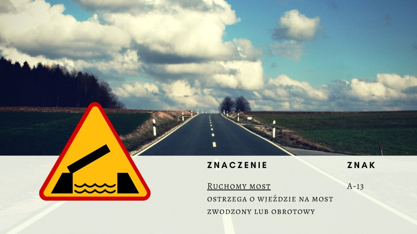 Ostrzega o wjeździe na most zwodzony lub obrotowy.