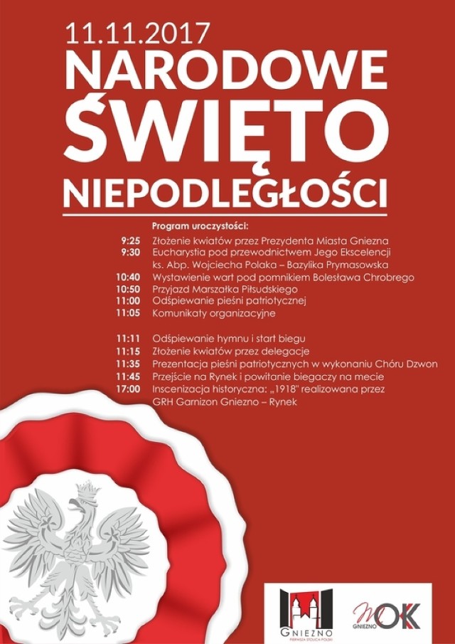 Obchody 99. rocznicy odzyskania niepodległości przez Polskę rozpoczną się mszą świętą  pod  przewodnictwem Prymasa Polski abp. Wojciecha Polaka w Katedrze gnieźnieńskiej.  Tuż  po nabożeństwie w intencji Ojczyzny na placu im. Mikołaja Trąby,  przy katedrze rozpocznie się krótka inscenizacja w ramach której przyjedzie Józef Piłsudski - marszałek był jednym z Ojców Założycieli II Rzeczpospolitej. Po krótkim przemówieniu, marszałek da sygnał do startu  Biegu Niepodległości. Po starcie zawodników przybyłe na obchody delegacje złożą wieńce pod pomnikiem Bolesława Chrobrego. 

III edycja Biegu Niepodległościowego rozpocznie się tradycyjnie o symbolicznej godzinie 11.11, zawodnicy pobiegną 11 kilometrową trasą, która przebiegać będzie w centrum miasta. -Bawimy się symbolika liczby 11, a więc dnia 11.11  o godzinie 11.11, pobiegniemy 11 km, a na zwycięzcę czeka nagroda 11 111 zł - mówi Andrzej Krzyścin, dyrektor  Biegu Niepodległościowego. Zawodnicy wystartują. - Jest to już III edycja tego sportowego wydarzenia podczas obchodów niepodległościowych. Mamy rekordową liczbę zapisów - 650 osób.  Lista jest już zamknięta - dodaje .
Zawodnicy wystartują z placu koło katedry, pobiegną ulicami m.in.: Tumska, Wawrzyńca, Słomianka, wkoło Jeziora Jelonek, Jeziorna, Św. Wawrzyńca, Warszawska, Mickiewicza, Mieszka I, Krzywe Koło, Dolina Pojednania, Świętokrzyska, Żuławy Św. Wojciecha , Tumska , meta na Rynku . Taką pętlę o długości 5,5 km pokonają dwa razy. Organizatorzy przypominają równocześnie o utrudnieniach ruchu podczas odbywającego się biegu. 

Nowością tegorocznych obchodów będzie  inscenizacja historyczna pt. „1918” przedstawiają ca  odzyskanie niepodległości we wszystkich trzech zaborach w wykonaniu grupy Garnizon Gniezno. Odbędzie się ona o godz. 17.00 na gnieźnieńskim Rynku .

Dodatkowo wieczorem tego dnia w barwach narodowych zostanie oświetlona Szkoła Podstawowa nr 2  w Gnieźnie.