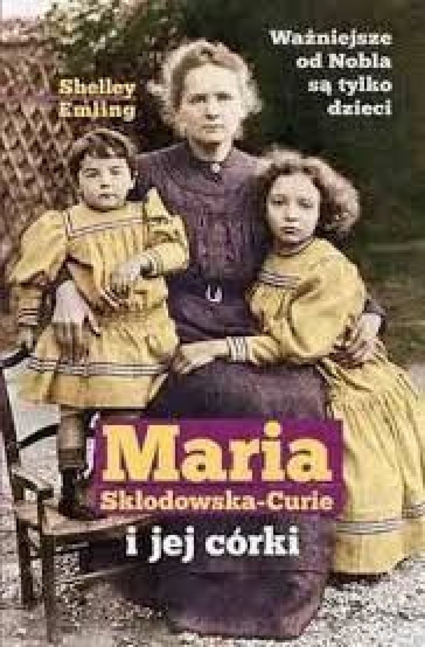 Shelley Emling, Maria Skłodowska-Curie i jej córki. Opowieść...
