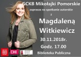 Spotkanie z pisarką Magdaleną Witkiewicz dziś w Mikołajkach Pomorskich