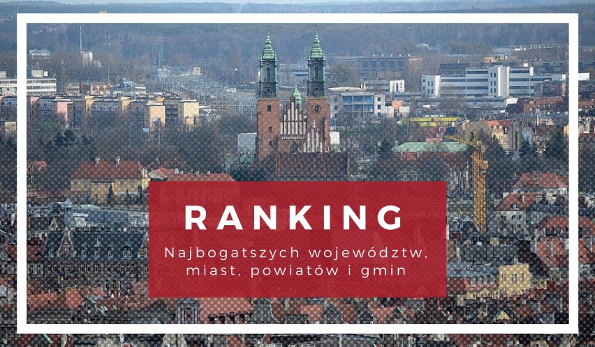 Najbogatsze gminy, województwa i miasta w Polsce [RANKING 2018]. Gdzie żyje się najlepiej? 