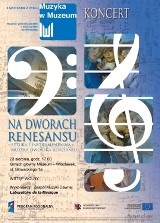 Koncert Na dworach Renesansu w Muzeum Ziemi Kujawskiej i Dobrzyńskiej we Włocławku