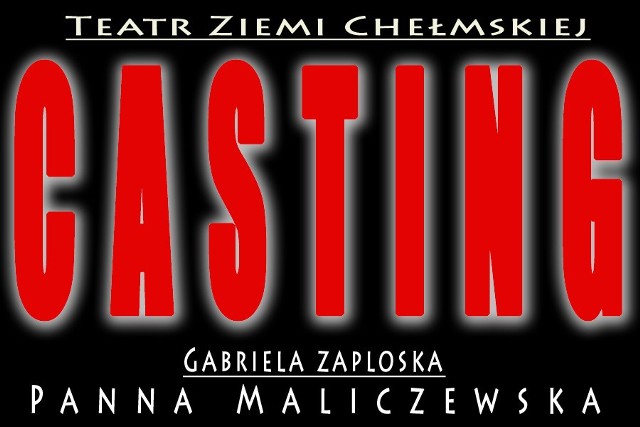 Casting - Teatr Ziemi Chełmskiej - 10 marca godzina 17.