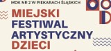 Miejski Festiwal Artystyczny Dzieci i Młodzieży w Piekarach Śląskich. Teatr, muzyka, taniec. Młodzi piekarzanie zaprezentują swoje talenty!