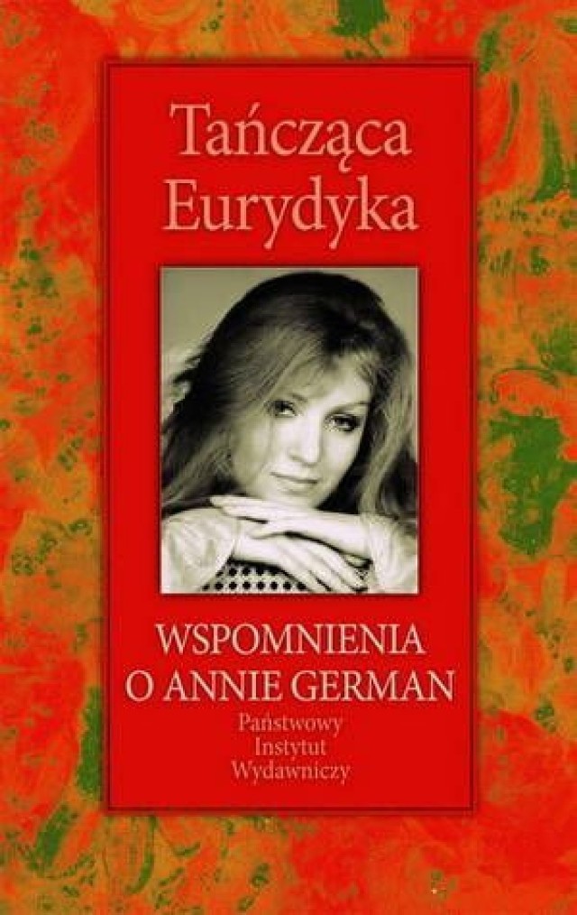 Tańcząca Eurydyka. Wspomnienia o Annie German, zebrała i opracowała Mariola Pryzwan, Państwowy Instytut Wydawniczy, Warszawa 2013