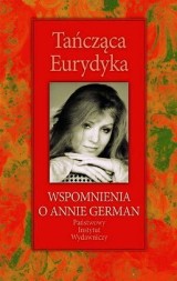 „Tańcząca Eurydyka” – w kręgu wspomnień o Annie German [Recenzja]