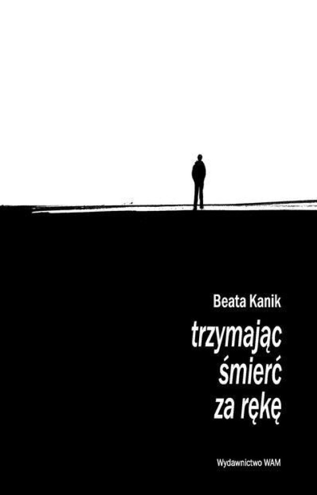 Beata Kanik &quot;Trzymając śmierć za rękę&quot;