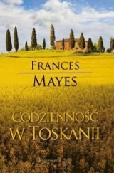 Frances Mayes - "Codzienność w Toskanii"