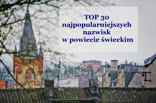 Jakie są najpopularniejsze nazwiska w Świeciu? Sprawdź, ilu sąsiadów, koleżanek o znajomych je nosi.