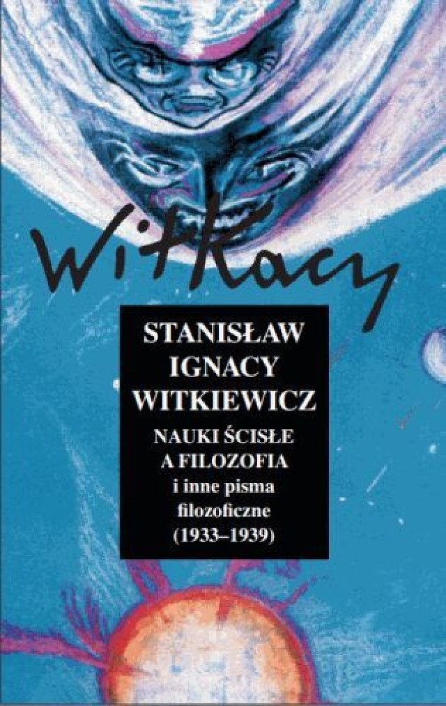 Stanisław Ignacy Witkiewicz, Nauki ścisłe a filozofia i inne pisma filozoficzne (1933-1939), opracowali Maciej Dombrowski i Magdalena Bizior-Dombrowska, wydanie pierwsze, krytyczne, oprawa twarda z obwolutą, Państwowy Instytut Wydawniczy, Warszawa 2014