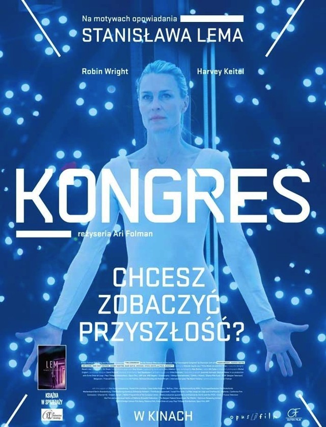 Kongres
Reż. Ari Folman 

To długo oczekiwana, wizjonerska produkcja oparta na motywach "Kongresu futurologicznego" Stanisława Lema. Aktorka Robin Wright gra tu samą siebie. Mieszka z dwójką dorastających dzieci na ranczo, z dala od cywilizacji, kiedy wielkie hollywoodzkie studio zwraca się do niej z niezwykłą propozycją. (uw)