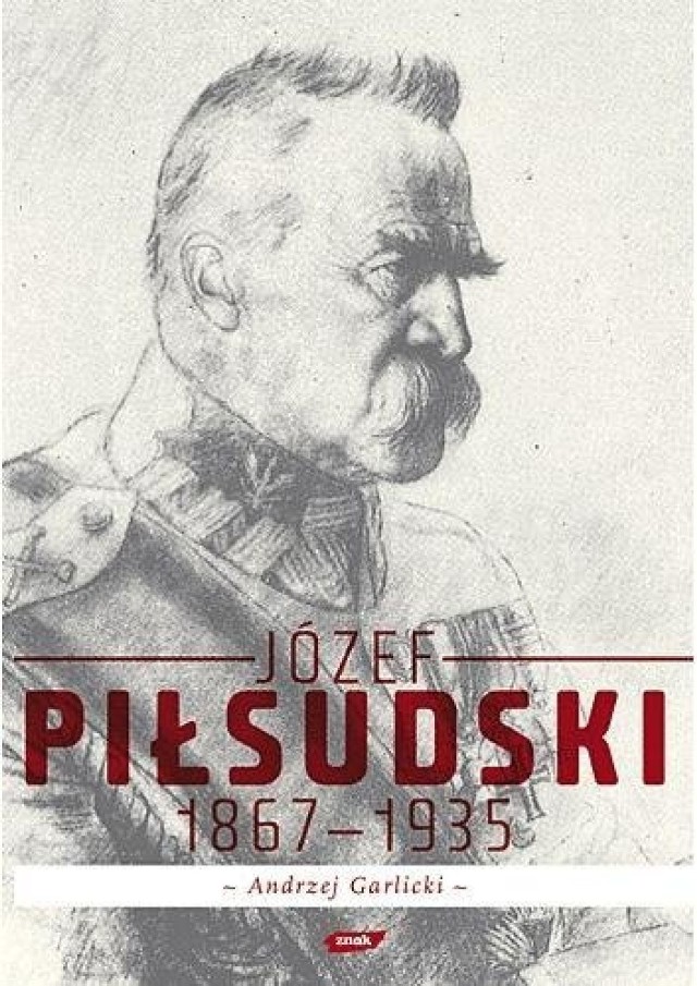 Okładka książki Andrzeja Garlickiego &quot;Józef Piłsudski 1867-1935&quot;