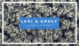 Upały a leki - co musisz wiedzieć? Zobacz, jak sobie nie zaszkodzić!