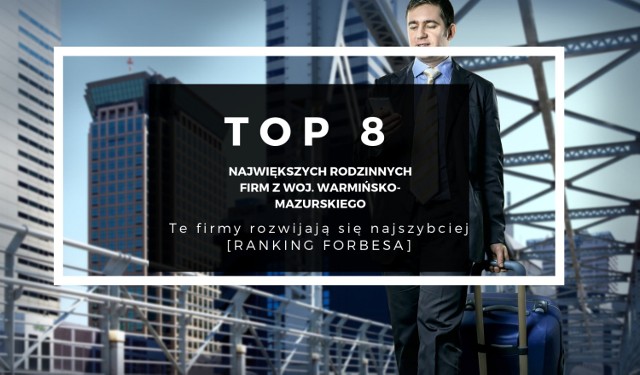 Najszybciej rosnące firmy rodzinne w woj. warmińsko-mazurskim z przychodami powyżej 100 mln zł (ranking &quot;Forbesa&quot;) - KLIKNIJ W GALERIĘ POWYŻEJ I PRZEJDŹ DO RANKINGU ZA POMOCĄ STRZAŁEK&gt;&gt;&gt;