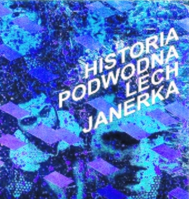 Lech Janerka &#8222;Historia podwodna&#8221;