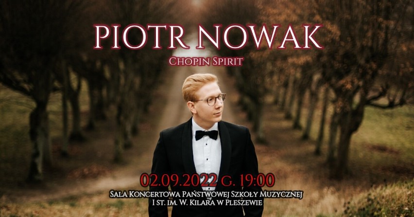 2 września 2022 roku Państwowa Szkoła Muzyczna I stopnia im. Wojciecha Kilara w Pleszewie zaprasza na koncert Piotra Nowaka "Chopin Spirit"