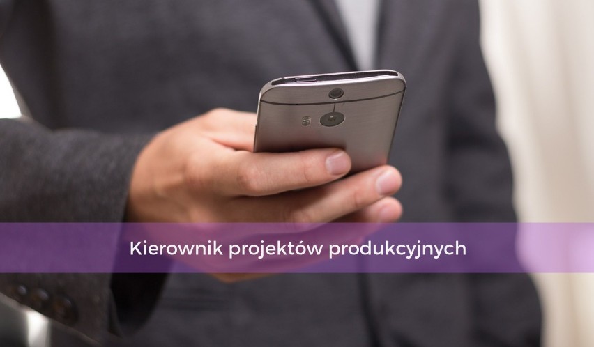 Kierownicy projektów produkcyjnych będą potrzebni ze względu...