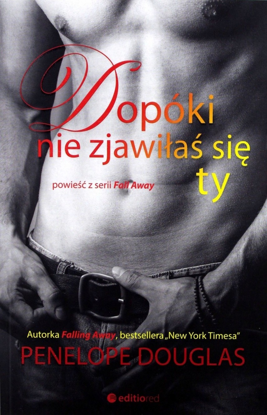 DOPÓKI NIE ZJAWIŁAŚ SIĘ TY
PENELOPE DOUGLAS
Wydawnictwo:...