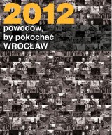 Kochasz Wrocław? Stwórz &quot;Księgę 2012 powodów, by pokochać Wrocław&quot;
