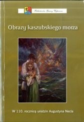 Obrazy kaszubskiego morza: w 110 rocznicę urodzin Augustyna...