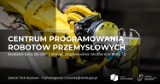 Centrum Programowania Robotów Przemysłowych - Nowy kierunek edukacji technicznej