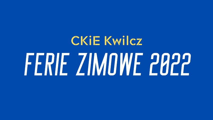 Ferie Zimowe 2022 w CKiE Kwilcz