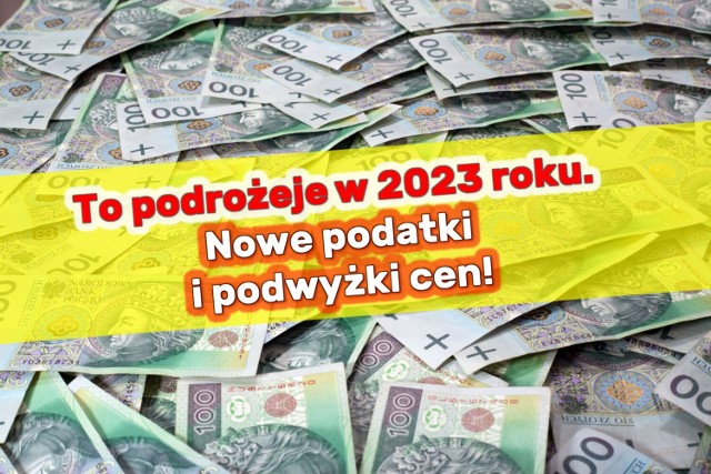 Początek każdego nowego roku jak dotąd wiązał się z podwyżkami opłat i wprowadzeniem nowych podatków. W 2023 roku - niestety - inaczej nie będzie. 

Sprawdź, co będzie droższe i jakie nowe obciążenia fiskalne wejdą w życie od 1 stycznia 2023 roku ►►►