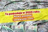 Za to zapłacisz więcej od 1 stycznia 2023 roku. Takie będą nowe podatki i podwyżki cen