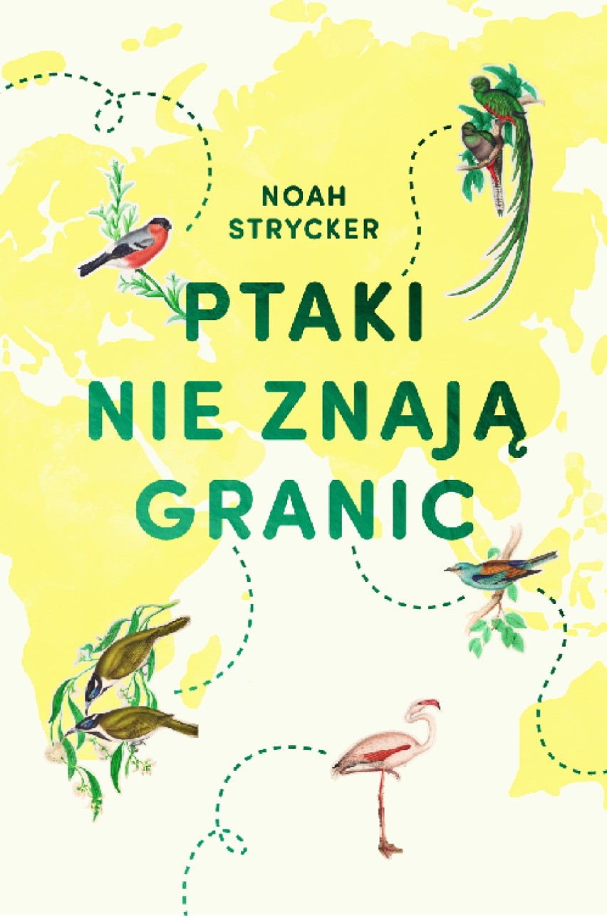 „Ptaki nie znają granic” Noah Strycker
Wydawnictwo...