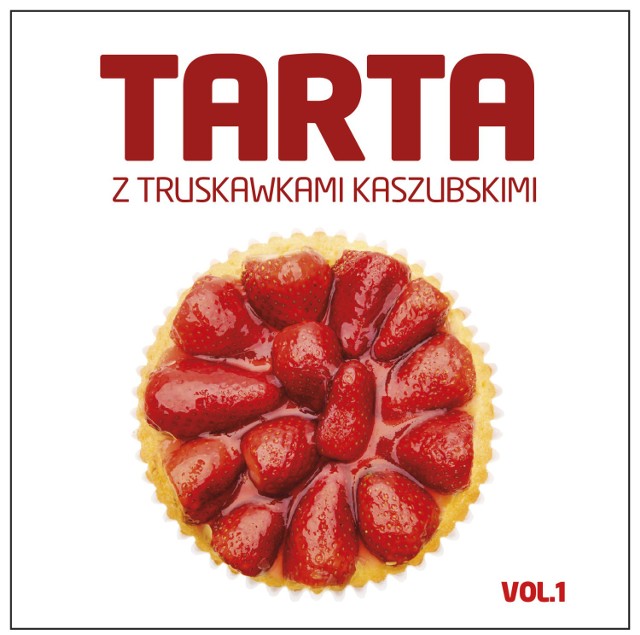 „Tarta z truskawkami kaszubskimi Vol. 1”