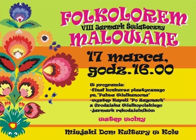 "Folklorem Malowane" - tak zatytułowany jest ósmy już Jarmark Świąteczny, który odbędzie się w najbliższą niedzielę (17 marca) w Miejskim Domu Kultury w Kole.

Zobacz więcej:VIII Jarmark Świąteczny - "Folklorem Malowane"