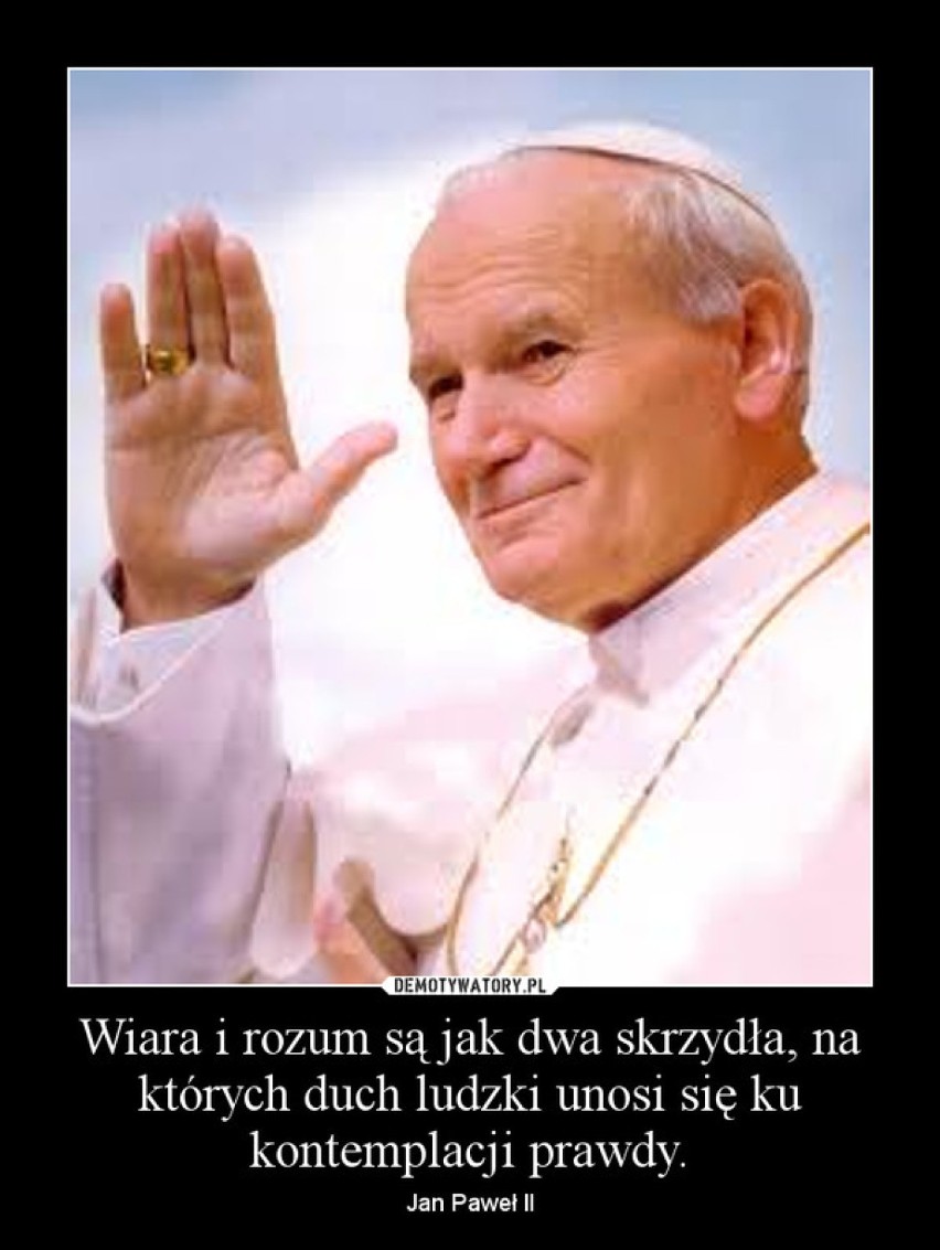 Najsłynniejsze złote myśli papieża Jana Pawła II (ZOBACZ)